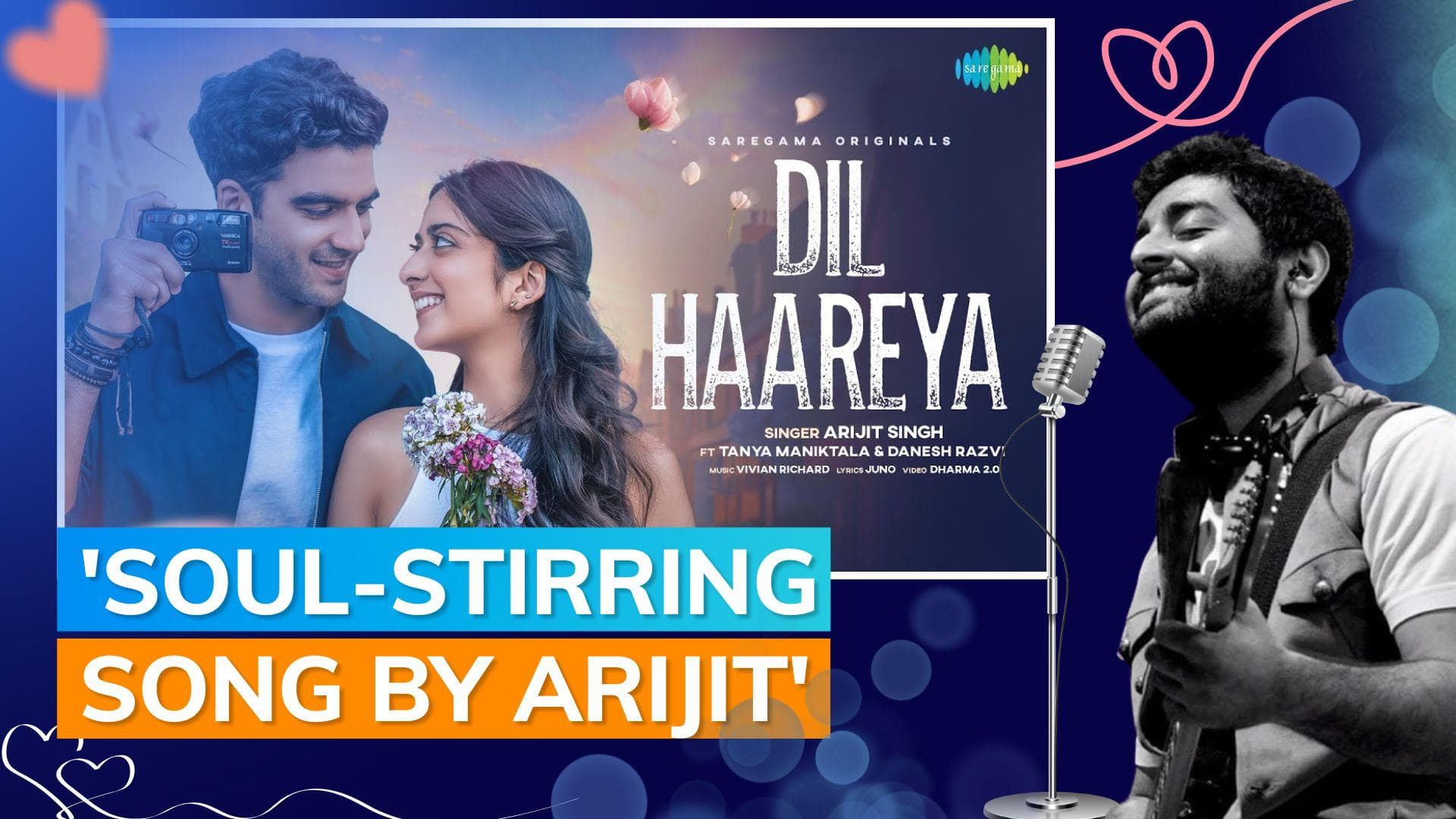 Arijit Singh's new love track 'Dil Haareya' featuring Tanya Maniktala-Danesh Razvi out