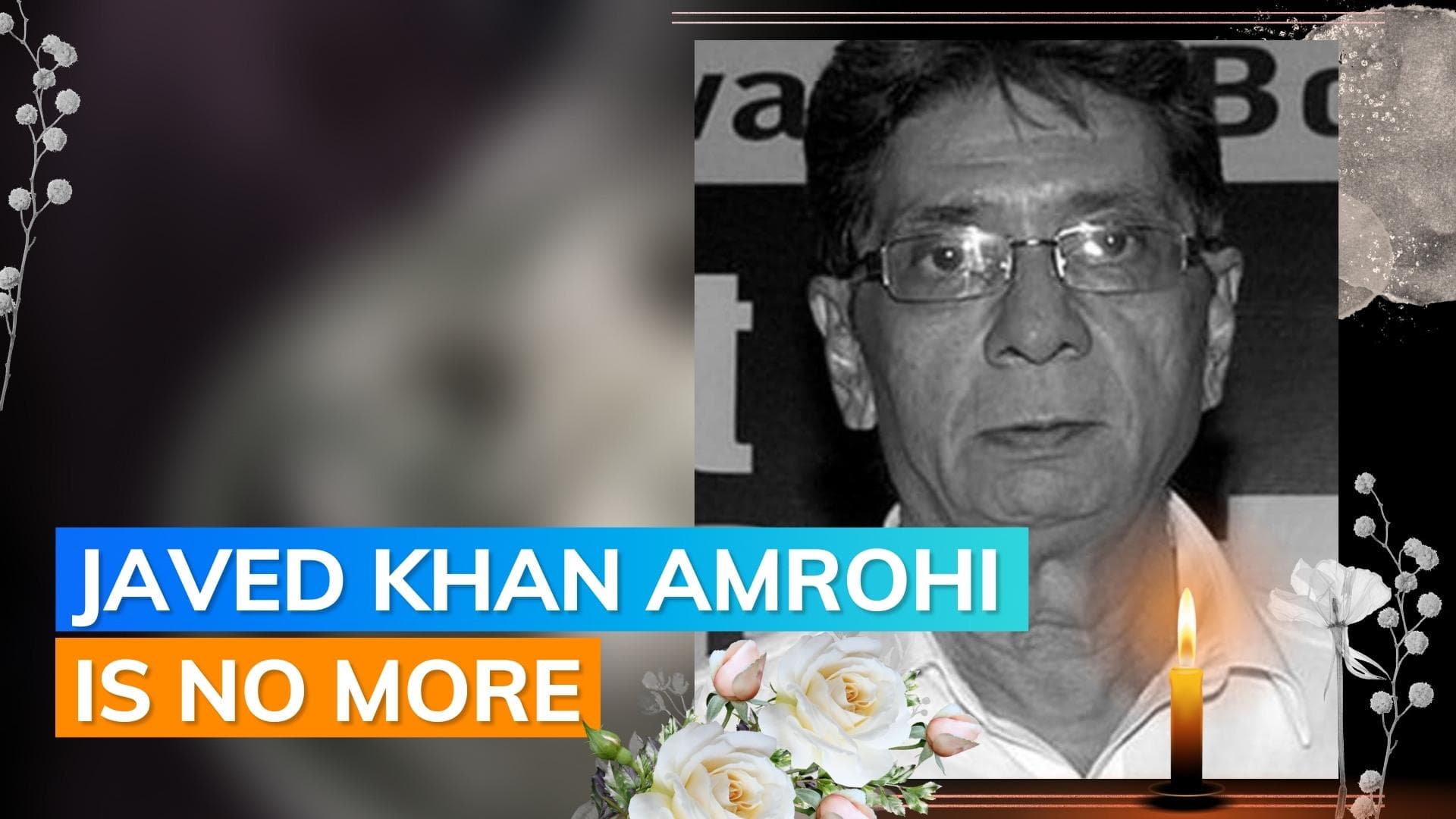 Veteran actor Javed Khan Amrohi passes away