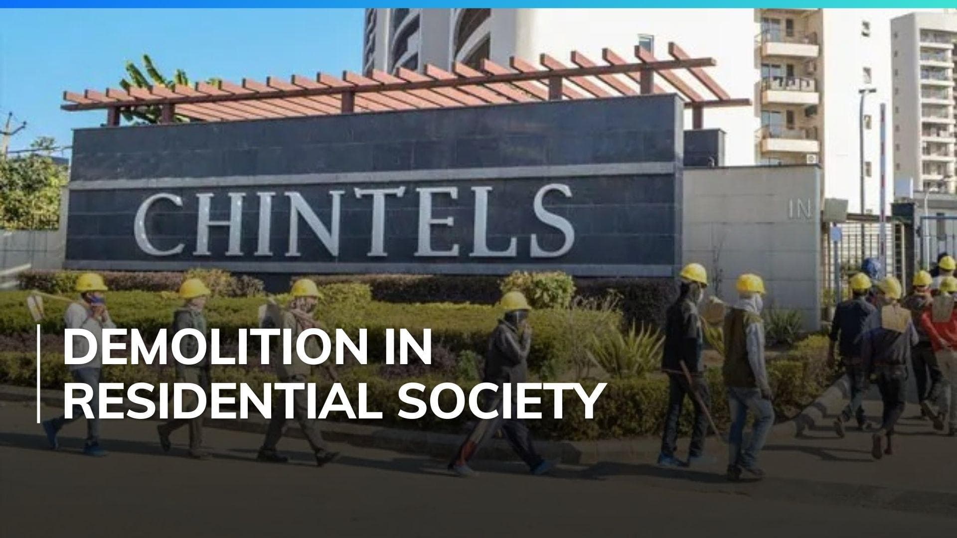 Gurugram orders demolition of five 'unsafe' towers of Chintels Paradiso