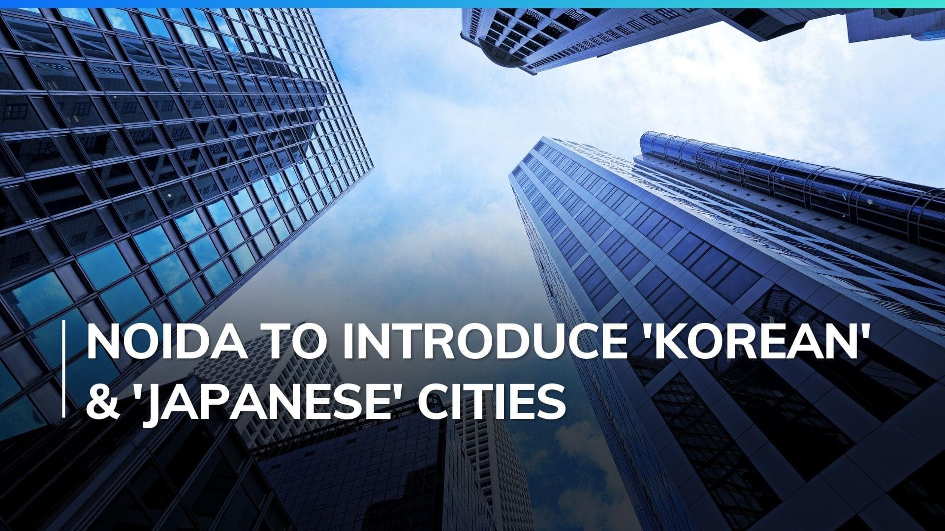 Noida to have Japanese, Korean industrial cities, land allotted