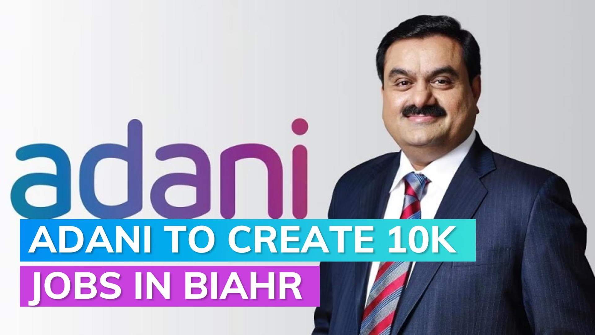 Adani Group's ₹8,700 crore investment set to generate 10,000 jobs in Bihar