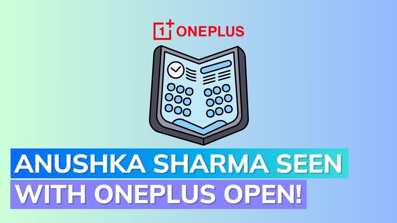 OnePlus Open: Anushka Sharma unintentionally reveals the upcoming foldable phone